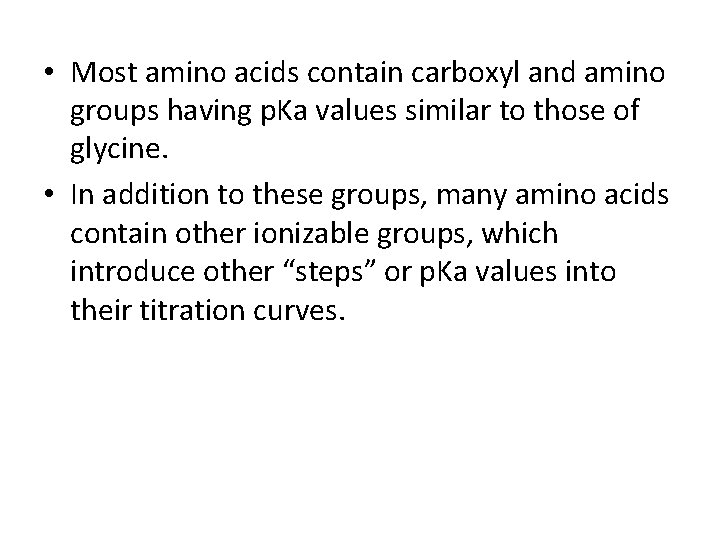  • Most amino acids contain carboxyl and amino groups having p. Ka values