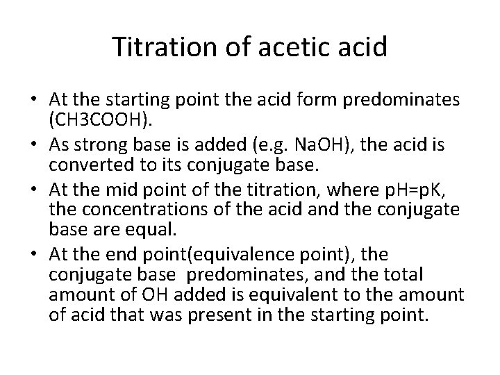 Titration of acetic acid • At the starting point the acid form predominates (CH