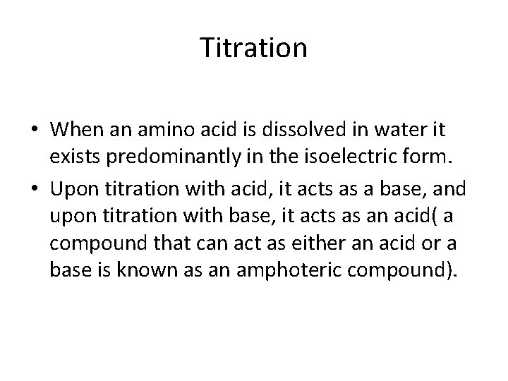 Titration • When an amino acid is dissolved in water it exists predominantly in