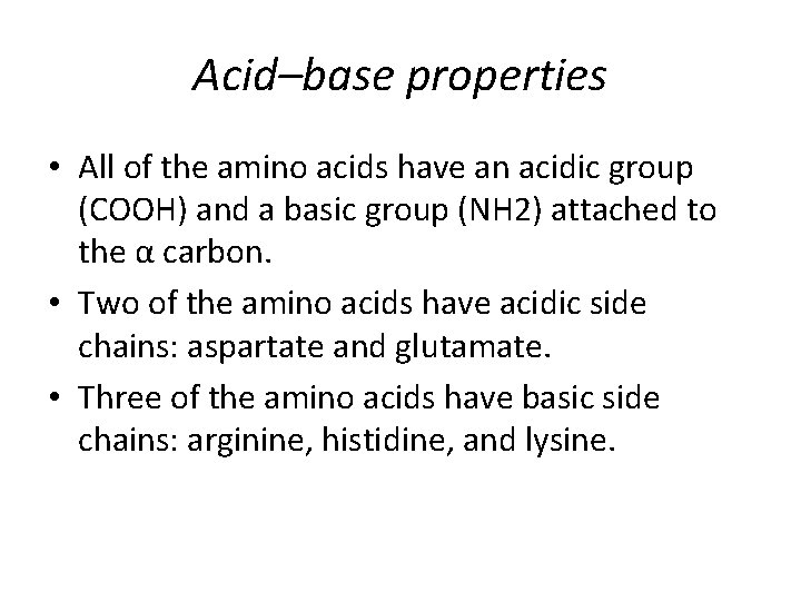 Acid–base properties • All of the amino acids have an acidic group (COOH) and