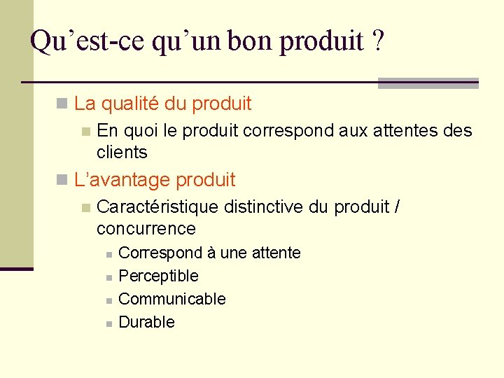 Qu’est-ce qu’un bon produit ? n La qualité du produit n En quoi le Qu’est-ce qu’un bon produit ? n La qualité du produit n En quoi le