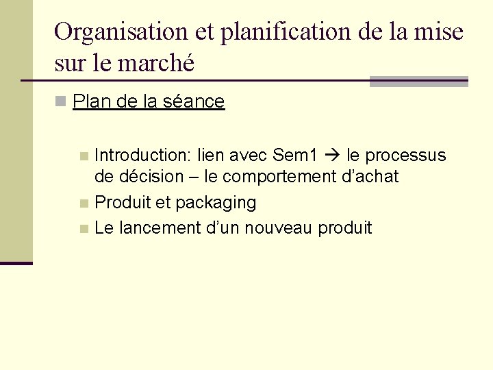 Organisation et planification de la mise sur le marché n Plan de la séance Organisation et planification de la mise sur le marché n Plan de la séance