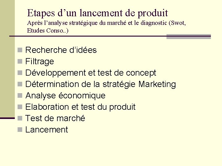 Etapes d’un lancement de produit Après l’analyse stratégique du marché et le diagnostic (Swot, Etapes d’un lancement de produit Après l’analyse stratégique du marché et le diagnostic (Swot,