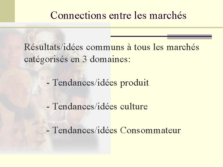 Connections entre les marchés Résultats/idées communs à tous les marchés catégorisés en 3 domaines: Connections entre les marchés Résultats/idées communs à tous les marchés catégorisés en 3 domaines: