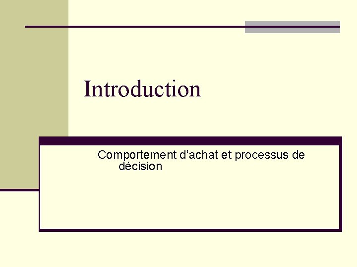 Introduction Comportement d’achat et processus de décision Introduction Comportement d’achat et processus de décision