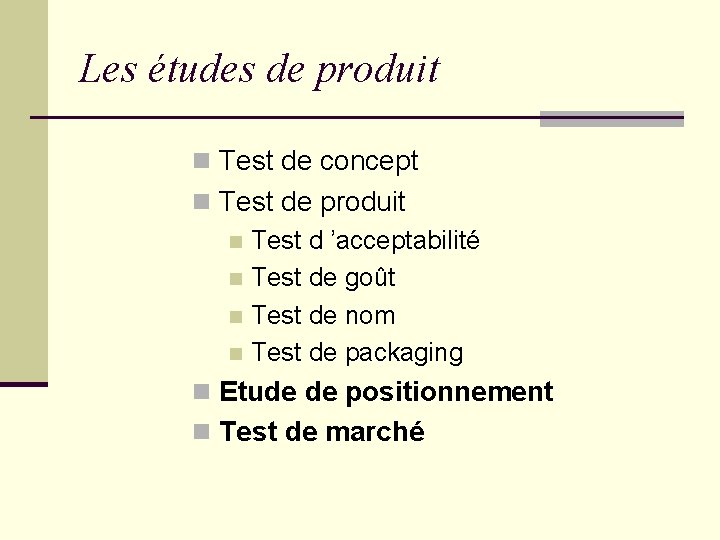 Les études de produit n Test de concept n Test de produit n Test Les études de produit n Test de concept n Test de produit n Test