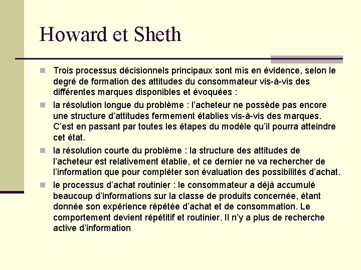 Howard et Sheth n Trois processus décisionnels principaux sont mis en évidence, selon le Howard et Sheth n Trois processus décisionnels principaux sont mis en évidence, selon le