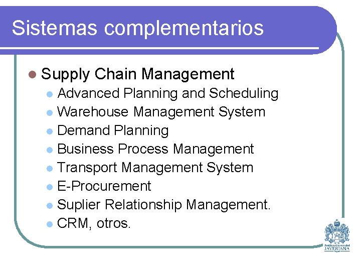 Sistemas complementarios l Supply Chain Management Advanced Planning and Scheduling l Warehouse Management System
