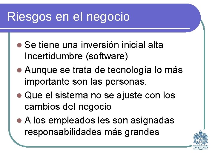 Riesgos en el negocio l Se tiene una inversión inicial alta Incertidumbre (software) l