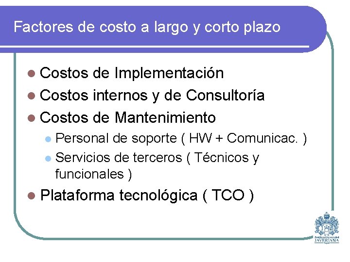 Factores de costo a largo y corto plazo l Costos de Implementación l Costos