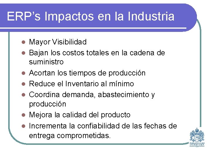 ERP’s Impactos en la Industria l l l l Mayor Visibilidad Bajan los costos