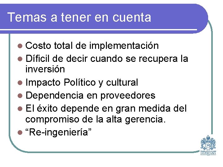 Temas a tener en cuenta l Costo total de implementación l Díficil de decir