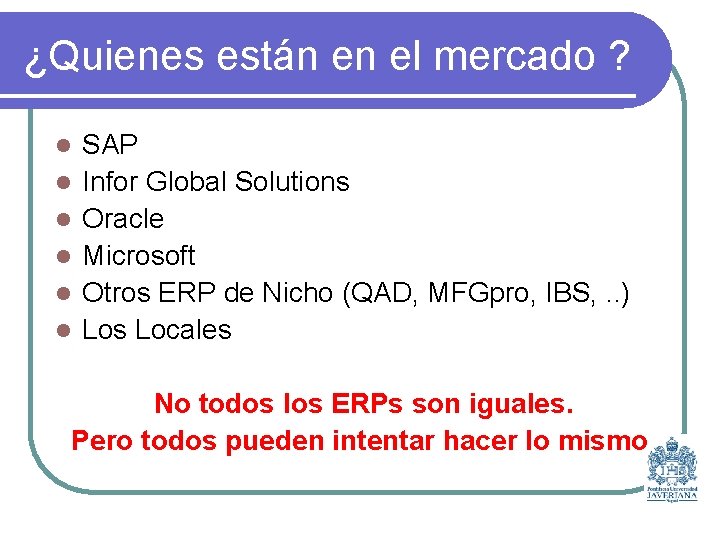 ¿Quienes están en el mercado ? l l l SAP Infor Global Solutions Oracle