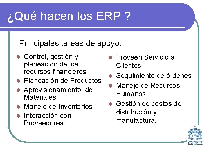 ¿Qué hacen los ERP ? Principales tareas de apoyo: l l l Control, gestión