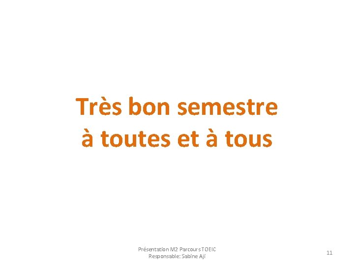 Très bon semestre à toutes et à tous Présentation M 2 Parcours TOEIC Responsable: