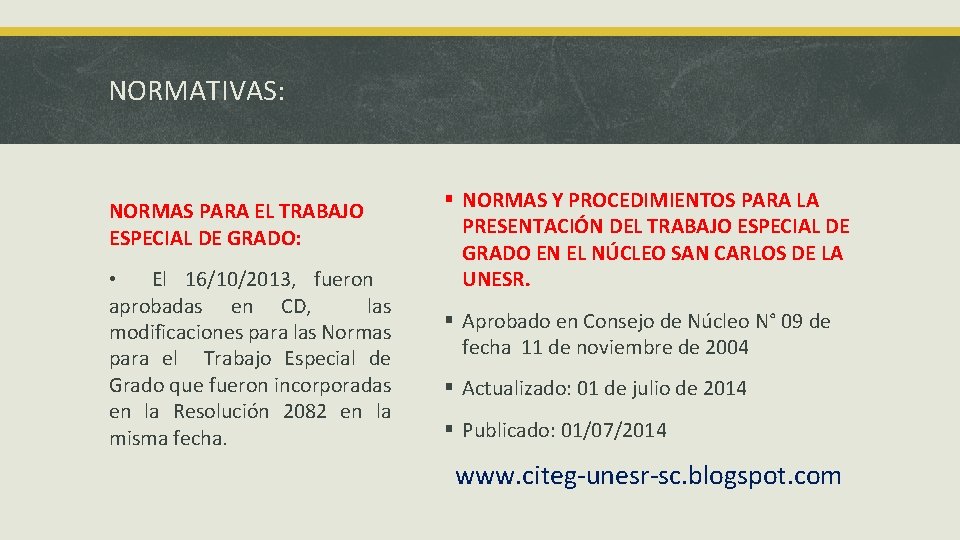 NORMATIVAS: NORMAS PARA EL TRABAJO ESPECIAL DE GRADO: • El 16/10/2013, fueron aprobadas en