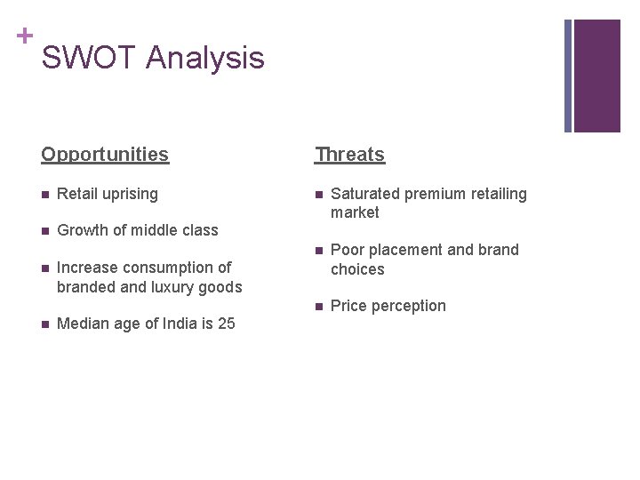 + SWOT Analysis Opportunities n Retail uprising n Growth of middle class n n