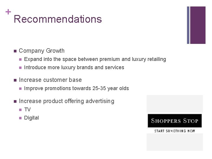 + Recommendations n n Company Growth n Expand into the space between premium and