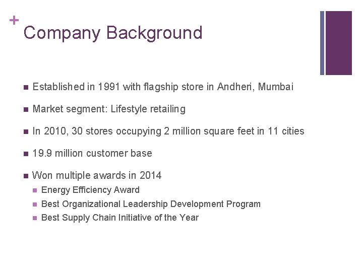 + Company Background n Established in 1991 with flagship store in Andheri, Mumbai n
