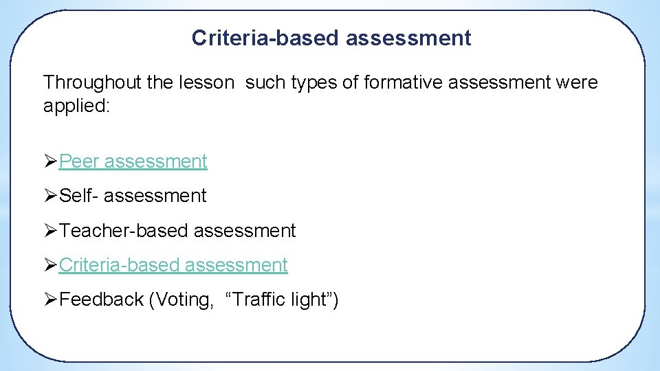 Criteria-based assessment Throughout the lesson such types of formative assessment were applied: ØPeer assessment