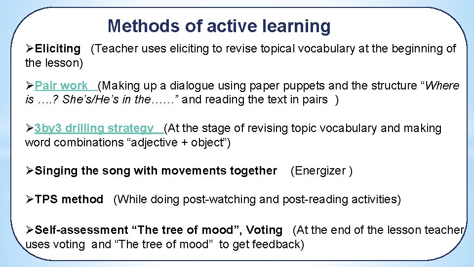 Methods of active learning ØEliciting (Teacher uses eliciting to revise topical vocabulary at the