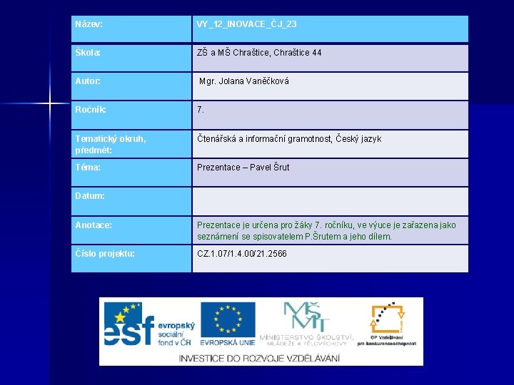 Název: VY_12_INOVACE_ČJ_23 Škola: ZŠ a MŠ Chraštice, Chraštice 44 Autor: Mgr. Jolana Vaněčková Ročník: