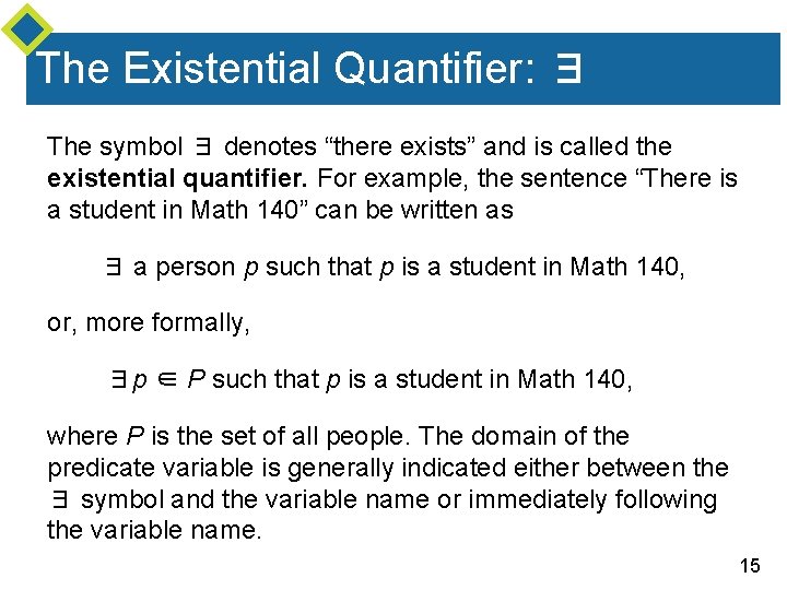 The Existential Quantifier: ∃ The symbol ∃ denotes “there exists” and is called the