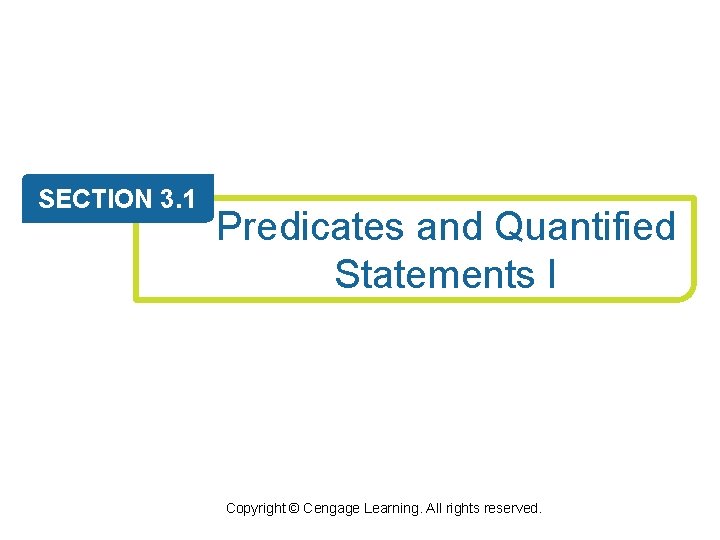 SECTION 3. 1 Predicates and Quantified Statements I Copyright © Cengage Learning. All rights