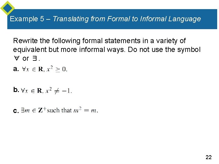 Example 5 – Translating from Formal to Informal Language Rewrite the following formal statements