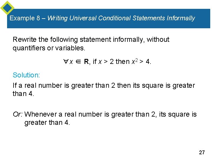 Example 8 – Writing Universal Conditional Statements Informally Rewrite the following statement informally, without