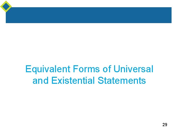 Equivalent Forms of Universal and Existential Statements 29 