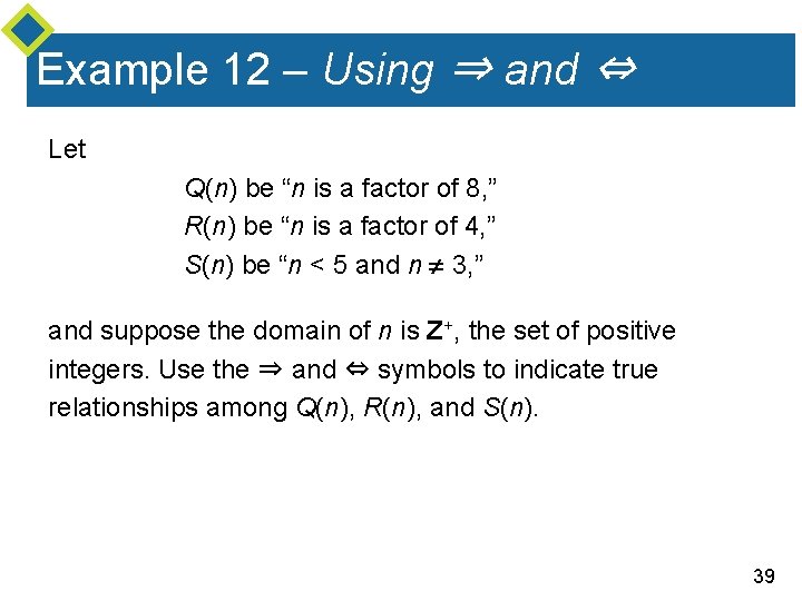 Example 12 – Using ⇒ and ⇔ Let Q(n) be “n is a factor