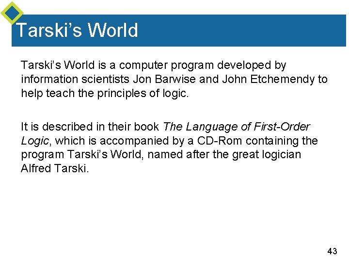 Tarski’s World is a computer program developed by information scientists Jon Barwise and John