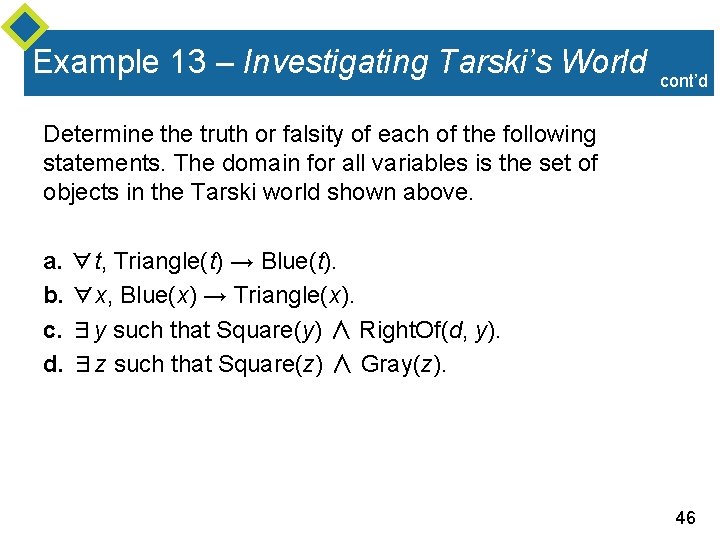 Example 13 – Investigating Tarski’s World cont’d Determine the truth or falsity of each