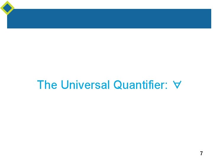 The Universal Quantifier: ∀ 7 