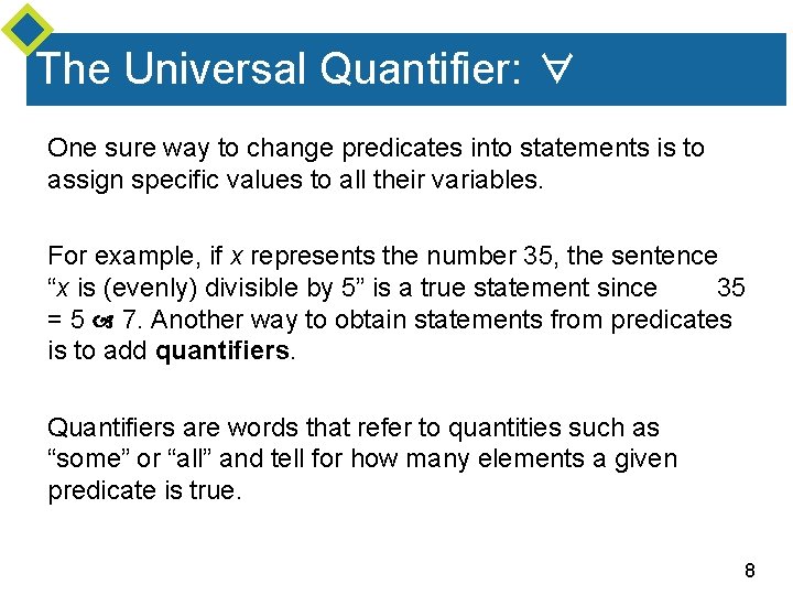 The Universal Quantifier: ∀ One sure way to change predicates into statements is to