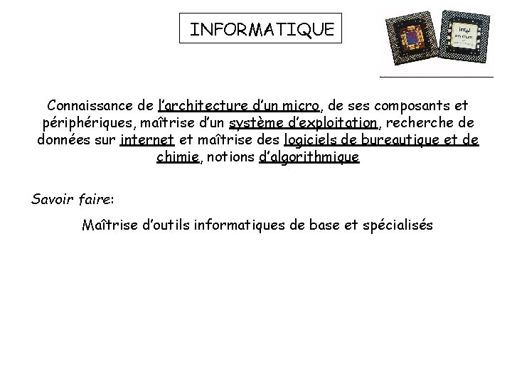 INFORMATIQUE Connaissance de l’architecture d’un micro, de ses composants et périphériques, maîtrise d’un système