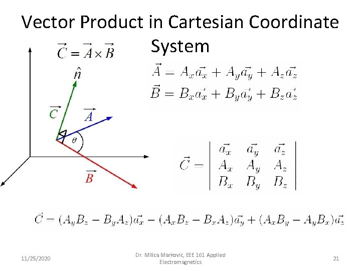 Vector Product in Cartesian Coordinate System 11/25/2020 Dr. Milica Markovic, EEE 161 Applied Electromagnetics