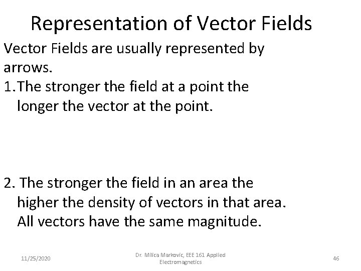 Representation of Vector Fields are usually represented by arrows. 1. The stronger the field