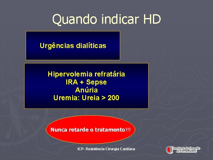 Quando indicar HD Urgências dialíticas Hipervolemia refratária IRA + Sepse Anúria Uremia: Ureia >