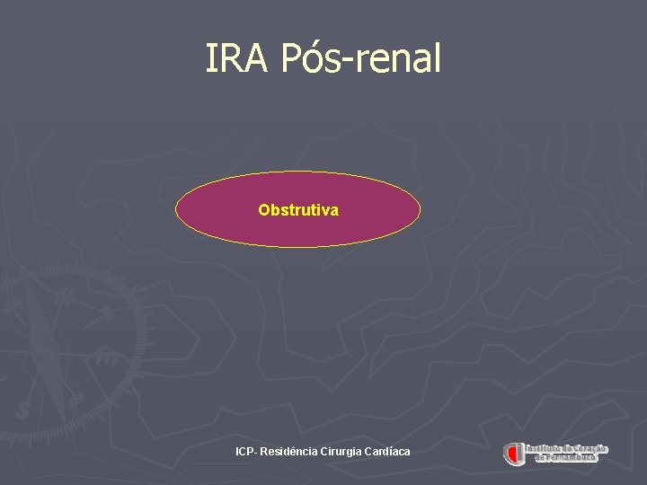 IRA Pós-renal Obstrutiva ICP- Residência Cirurgia Cardíaca 