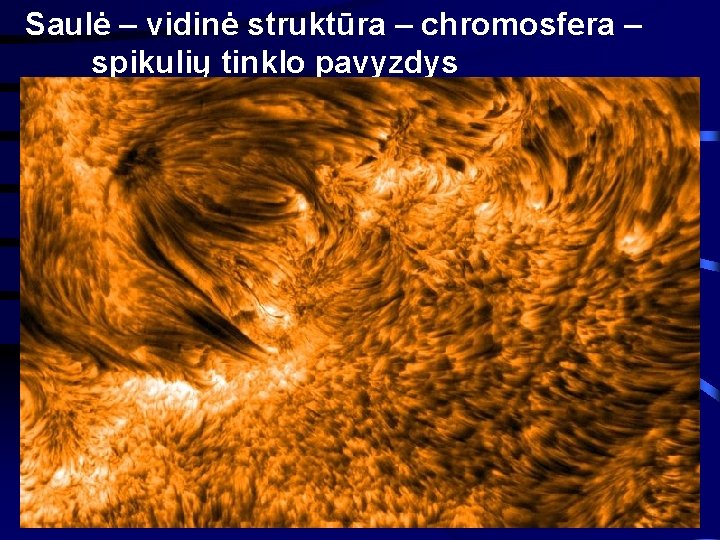 Saulė – vidinė struktūra – chromosfera – spikulių tinklo pavyzdys 