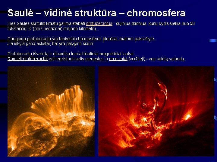 Saulė – vidinė struktūra – chromosfera Ties Saulės skritulio kraštu galima stebėti protuberantus -