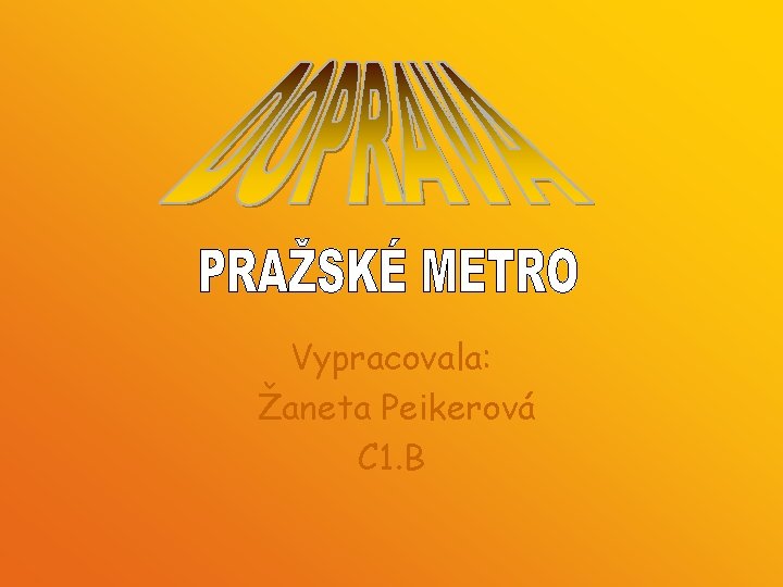 Vypracovala: Žaneta Peikerová C 1. B 
