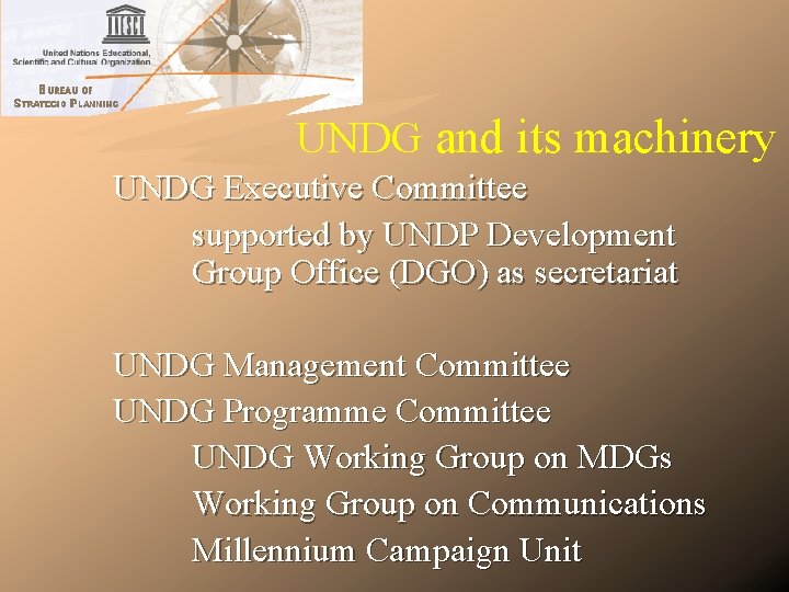 UNDG and its machinery UNDG Executive Committee supported by UNDP Development Group Office (DGO) UNDG and its machinery UNDG Executive Committee supported by UNDP Development Group Office (DGO)