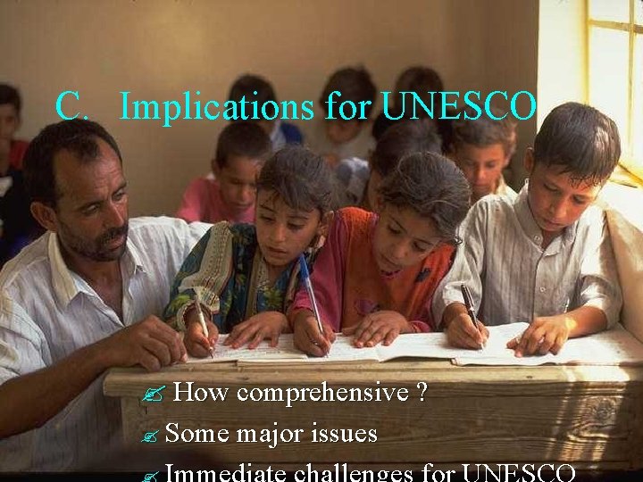 C. Implications for UNESCO How comprehensive ? Some major issues C. Implications for UNESCO How comprehensive ? Some major issues