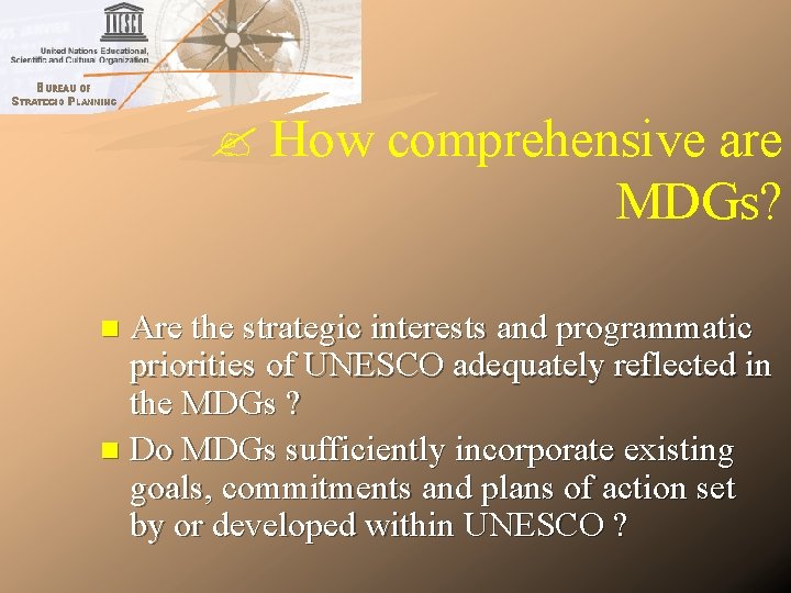 How comprehensive are MDGs? Are the strategic interests and programmatic priorities of UNESCO How comprehensive are MDGs? Are the strategic interests and programmatic priorities of UNESCO