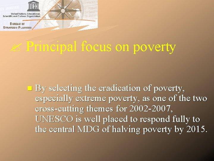 Principal focus on poverty n By selecting the eradication of poverty, especially extreme Principal focus on poverty n By selecting the eradication of poverty, especially extreme
