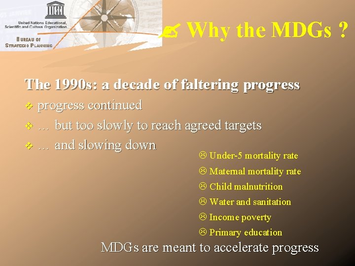 Why the MDGs ? The 1990 s: a decade of faltering progress continued Why the MDGs ? The 1990 s: a decade of faltering progress continued