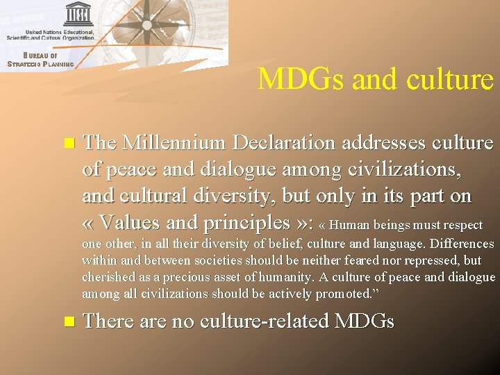 MDGs and culture n The Millennium Declaration addresses culture of peace and dialogue among MDGs and culture n The Millennium Declaration addresses culture of peace and dialogue among
